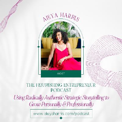 Using Radically Authentic Strategic Storytelling to Grow Personally & Professionally