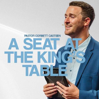 A Seat At The King’s Table | Pastor Corbett Casteen | Liberty Live Church