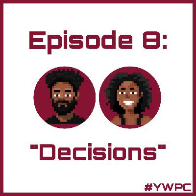 Episode 8: Decisions Episode 8: Decisions