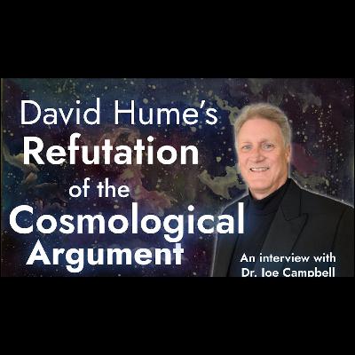 RA041: Joe Campbell on Hume's Refutation of the Cosmological Argument RA041: Joe Campbell on Hume's Refutation of the Cosmological Argument