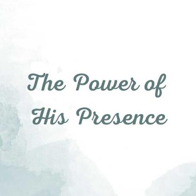 The Power of His Presence The Power of His Presence