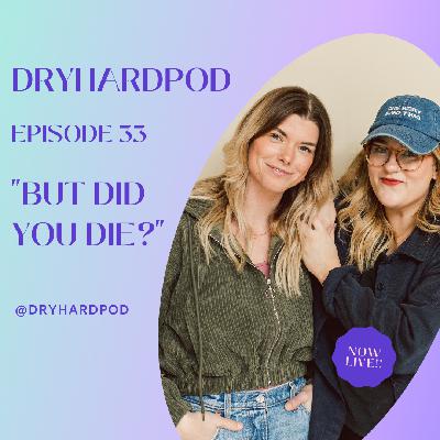 S2 Ep33: But Did You Die?