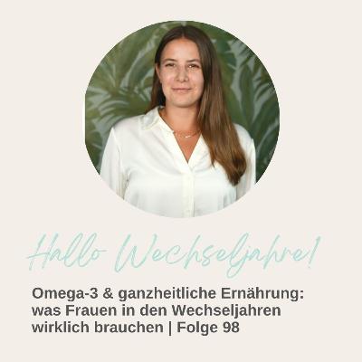 Omega-3 & ganzheitliche Ernährung: was Frauen in den Wechseljahre wirklich brauchen | Folge 98 Omega-3 & ganzheitliche Ernährung: was Frauen in den Wechseljahre wirklich brauchen | Folge 98