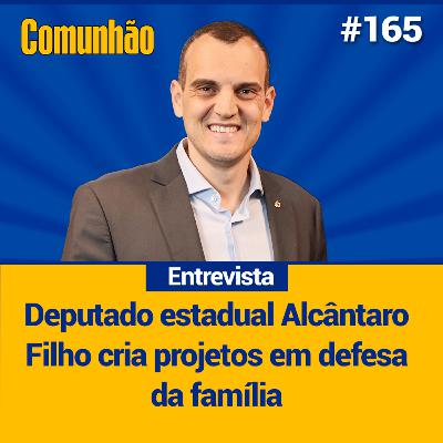 Comunhão Entrevista – Deputado estadual Alcântaro Filho, cria projetos em defesa da família_#165 Comunhão Entrevista – Deputado estadual Alcântaro Filho, cria projetos em defesa da família_#165