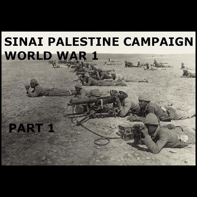 Palestine-Sinai Campaign of World War I: Part 1