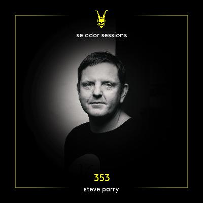 Selador Sessions 353 | Steve Parry Selador Sessions 353 | Steve Parry
