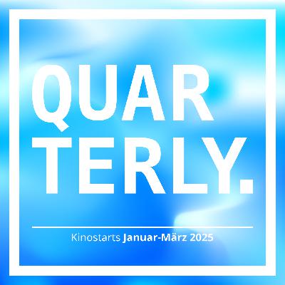 QUARTERLY - Kinostarts Januar bis März 2025
