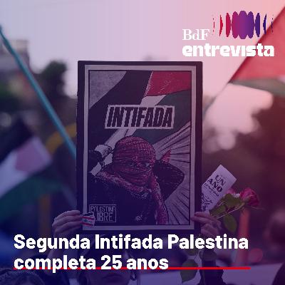 #324 - 25 anos da Segunda Intifada palestina - Ualid Rabah