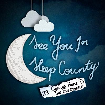 28 - Coming Home to the Everywhen