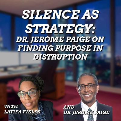 Silence as Strategy: Dr Jerome Paige on Finding Purpose in Disruption