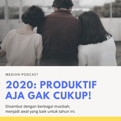 2020: Produktif aja gak cukup!