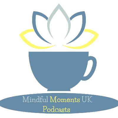 Episode 1 Introduction to Series 1 Podcasts with Mindfulmoments UK