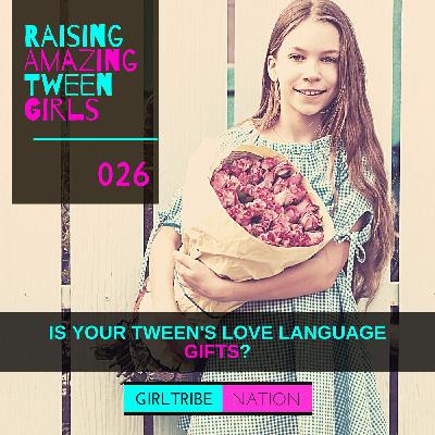 026 - IS YOUR TWEEN'S LOVE LANGUAGE GIFTS? 026 - IS YOUR TWEEN'S LOVE LANGUAGE GIFTS?