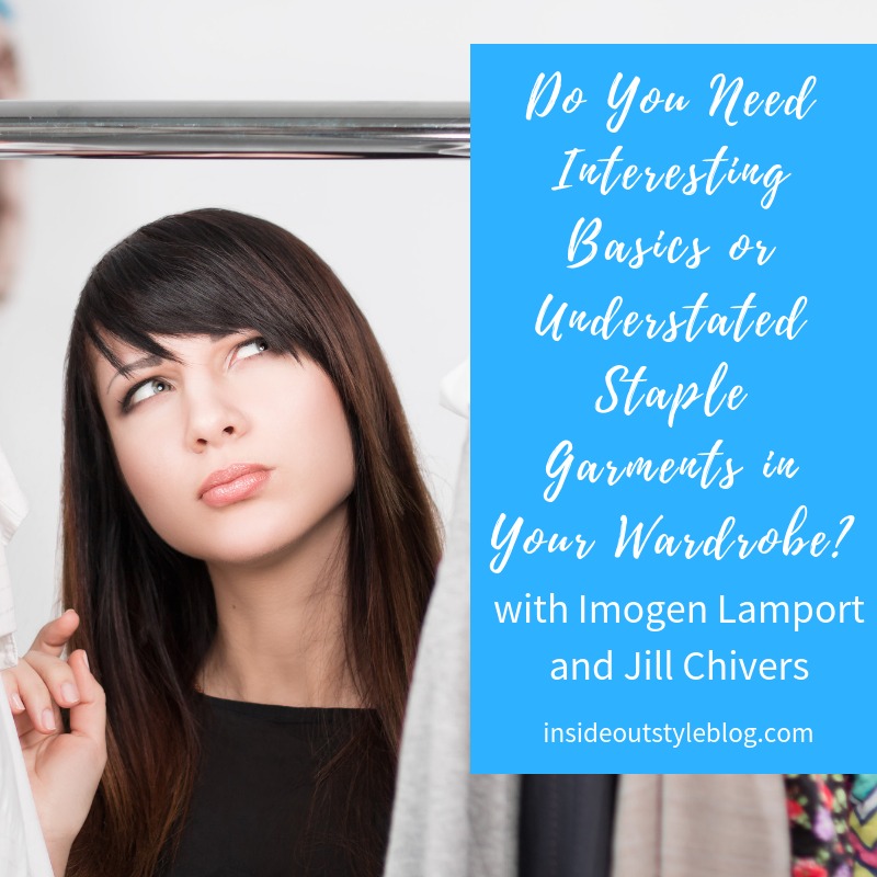 Do You Need Interesting Basics or Understated Staple Garments in Your Wardrobe? Do You Need Interesting Basics or Understated Staple Garments in Your Wardrobe?