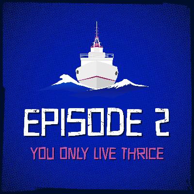 Episode 2: You Only Live Thrice