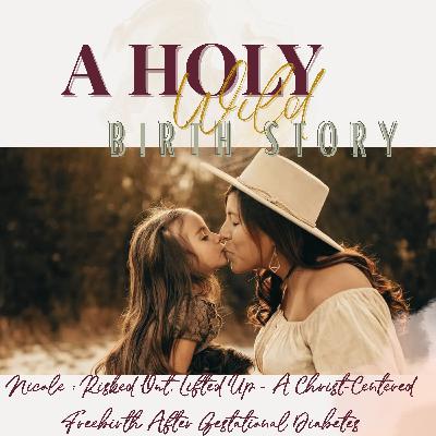 Nicole :: Risked Out, Lifted Up - A Christ-Centered Freebirth After Gestational Diabetes Nicole :: Risked Out, Lifted Up - A Christ-Centered Freebirth After Gestational Diabetes