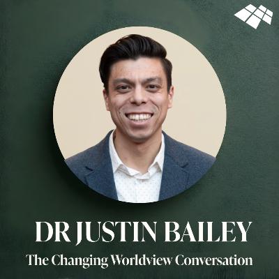 Justin Ariel Bailey: The Current Worldview Conversation Justin Ariel Bailey: The Current Worldview Conversation
