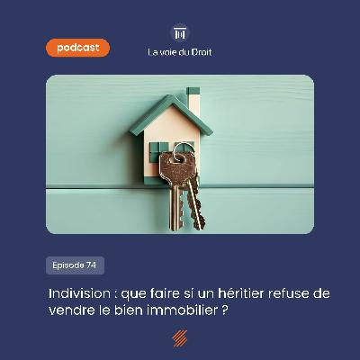 Indivision : que faire si un héritier refuse de vendre le bien immobilier ?