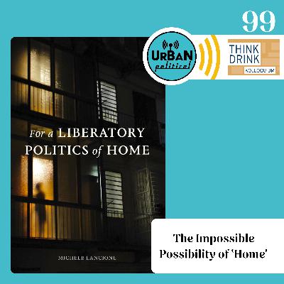 99 - The Impossible Possibility of 'Home'