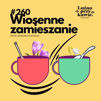 #260 - Wiosenne zamieszanie.