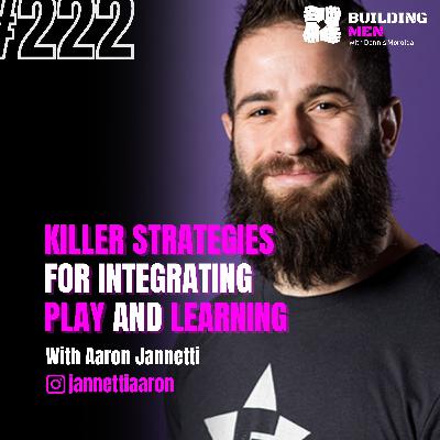 Killer strategies for integrating play and learning With Aaron Jannetti | Building Men Podcast Ep.222