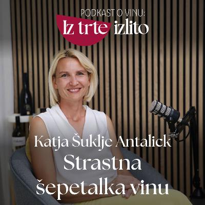 3 - Podkast o vinu: Iz trte izlito I Katja Šuklje Antalick: "Vinogradništvo in vinarstvo je strast, ki jo je treba deliti"
