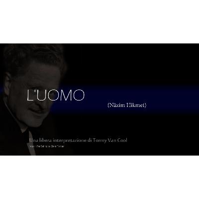 L'UOMO (di Nâzim Hikmet)