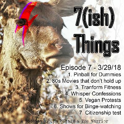 7ish Things - Episode 007