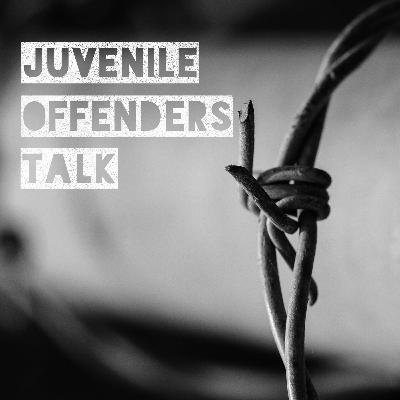 Juvenile Offenders Talk