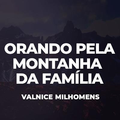 Orando pela montanha da Família - EP 47