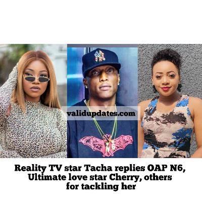 Reality TV star Tacha replies OAP N6, Ultimate love star Cherry, others for tackling her