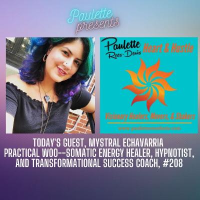 Heart and Hustle with with guest, Mystral Echavvaria, Intuitive Growth Coach, Energy Healer, #208 Heart and Hustle with with guest, Mystral Echavvaria, Intuitive Growth Coach, Energy Healer, #208