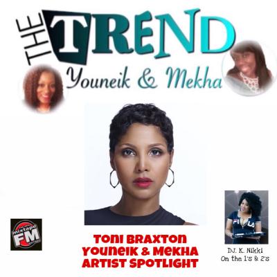 Episode 1 - The Trend with Youneik & Mekha Artist Spotlight Toni Braxton 6-23-20 Episode 1 - The Trend with Youneik & Mekha Artist Spotlight Toni Braxton 6-23-20