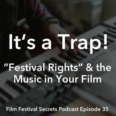 #35 - “Festival Rights” - What You Should Know About The Music In Your Film #35 - “Festival Rights” - What You Should Know About The Music In Your Film
