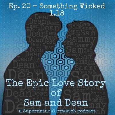 Ep. 20 - Something Wicked 1.18 Ep. 20 - Something Wicked 1.18