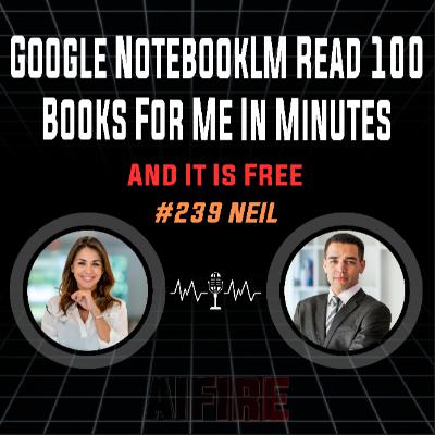 #239 Neil: Google NotebookLM Read 100 Books For Me In Minutes And It Is Free #239 Neil: Google NotebookLM Read 100 Books For Me In Minutes And It Is Free