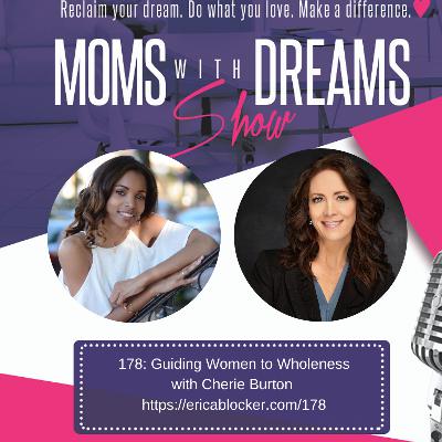 178: Guiding Women to Wholeness w/Cherie Burton 178: Guiding Women to Wholeness w/Cherie Burton