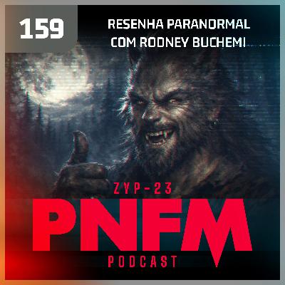 PNFM - EP159 - Resenha Paranormal com Rodney Buchemi