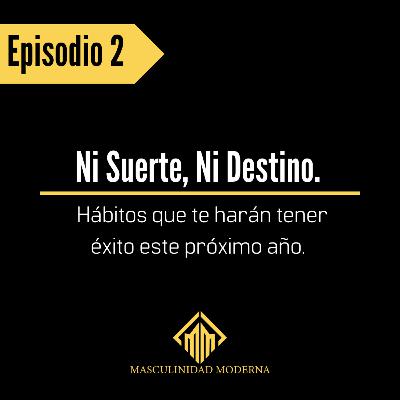 Episodio 2: Ni suerte, ni destino. Hábitos que te harán tener éxito este próximo año. Episodio 2: Ni suerte, ni destino. Hábitos que te harán tener éxito este próximo año.