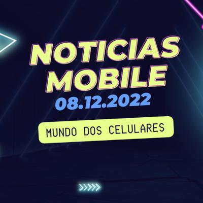 Notícias Móbile 08.12.2022