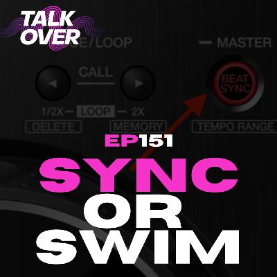 151: SYNC or swim - "You're not a real DJ..." 151: SYNC or swim - "You're not a real DJ..."