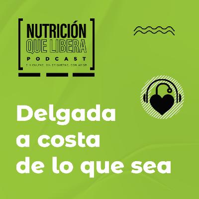 Episodio 88 Delgada a costa de lo que sea