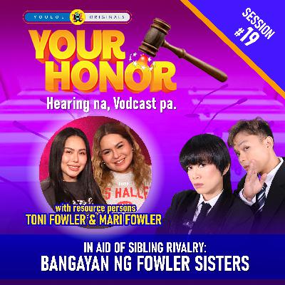 EP 19: In Aid of Sibling Rivalry - Bangayan ng Fowler Sisters