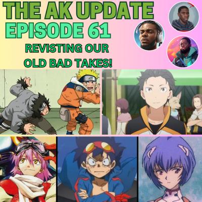AK Update Ep 61 - Revisiting our old bad takes!