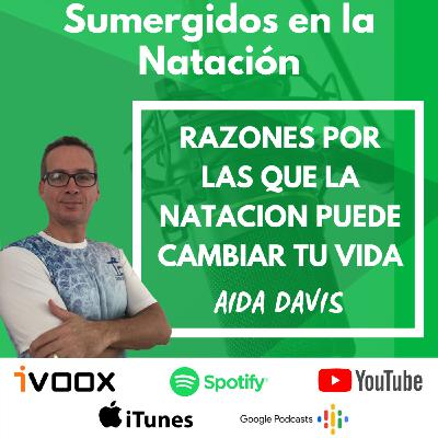 Entrevista a Aida Davis “Razones por las que la natación puede cambiar tu vida” EP 32