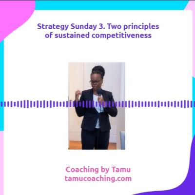 Strategy Sunday 3 - The two principles for sustained competitiveness Strategy Sunday 3 - The two principles for sustained competitiveness