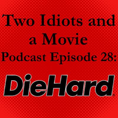 Two Idiots and a Movie Podcast Episode 28: Die Hard Two Idiots and a Movie Podcast Episode 28: Die Hard