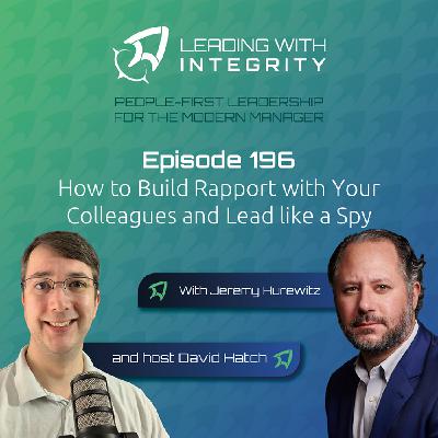 Ep.196: How to Build Rapport with Your Colleagues and Lead like a Spy, with Jeremy Hurewitz | Leadership Podcasts
