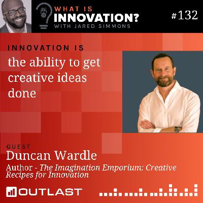 Innovation is the ability to get creative ideas done :: Duncan Wardle