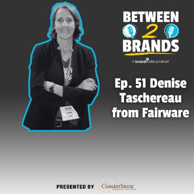 Ep. 51 - Denise Taschereau from Fairware